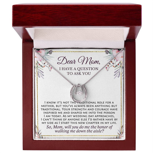 Mom, will you walk me down the aisle? Lucky in Love necklace with message card. I can't say I Do without you. Walk me down the aisle proposal for Mom from Daughter.