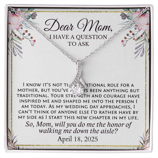 Mom, Will You Walk Me Down the Aisle? Personalized with your Wedding Date